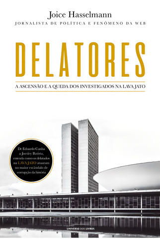 Delatores: A ascensão e a queda dos investigados na Lava Jato, de Hasselmann, Joice. Editorial Universo dos Livros Editora LTDA, capa mole em português, 2017
