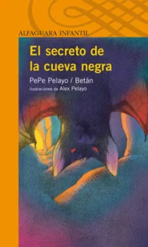El Secreto De La Cueva Negra / Libro Alfaguara / Pepe Pelayo