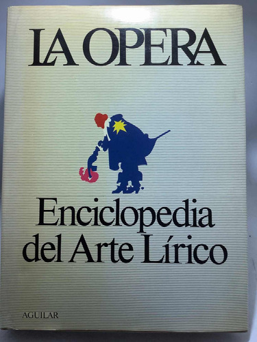 La Opera - Enciclopedia Del Arte Lírico - Aguilar 1980