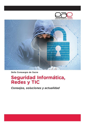 Libro: Seguridad Informática, Redes Y Tic: Consejos, Solucio