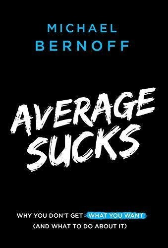 Average Sucks: Why You Don't Get What You Want (and What To 