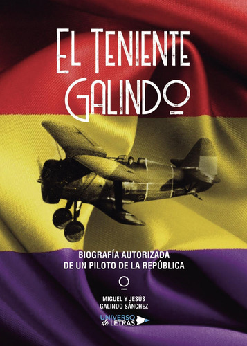 El Teniente Galindo Biografía Autorizada De Un Piloto De La 