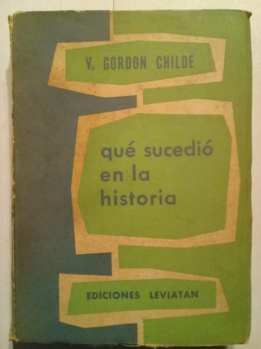 Qué Sucedió En La Historia - Gordon Childe - Leviatán - 1956