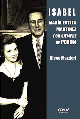 Isabel ,maria Estela Martinez De Peron: María Estela Martínez Por Siempre De Perón, De Diego Mazzieri., Vol. 1. Editorial Autuori Fabian, Tapa Blanda En Español