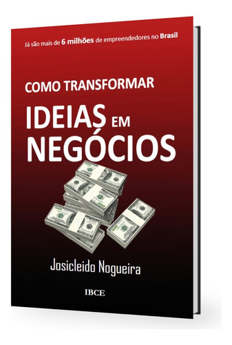 COMO TRANSFORMAR IDEIAS EM NEGÓCIOS, de Josicleido Nogueira. Editora IBCE - INOVACAO BUSINESS, capa mole em português