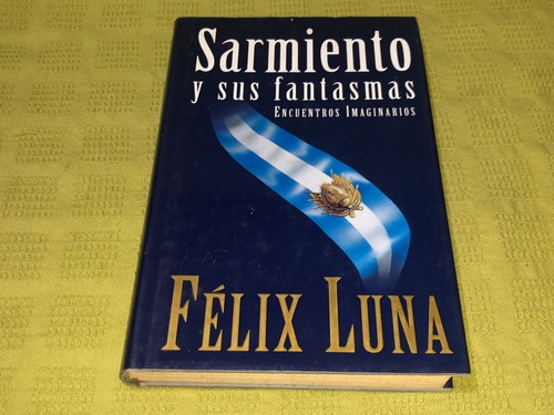 Sarmiento Y Sus Fantasmas - Félix Luna - Atlántida