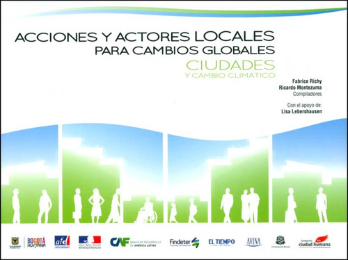 Acciones Y Actores Locales Para Cambios Globales: Ciudades Y Cambios Climáticos, De Fabrice Richy, Ricardo Montezuma. Editorial Universidad Del Rosario-uros, Tapa Blanda, Edición 2013 En Español