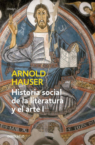 Historia social de la literatura y el arte I, de Hauser, Arnold. Serie Ensayo Editorial Debolsillo, tapa blanda en español, 2018