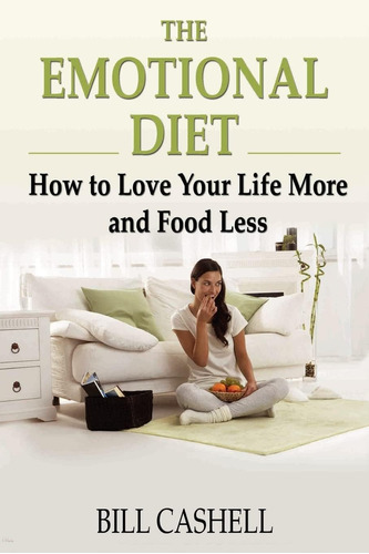 Libro: The Emotional Diet: How To Love Your Life More And