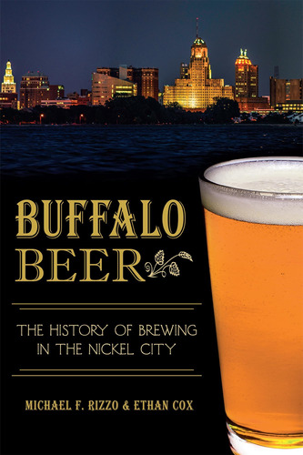 Libro: Buffalo Beer:: The History Of Brewing In The Nickel C