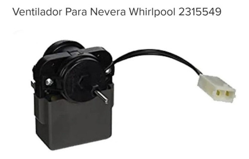 Ventilador Para Nevera Whirlpool 2315549 Original