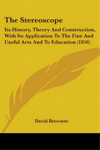 The Stereoscope: Its History, Theory And Construction, With Its Application To The Fine And Usefu..., De Brewster, David. Editorial Kessinger Pub Llc, Tapa Blanda En Inglés