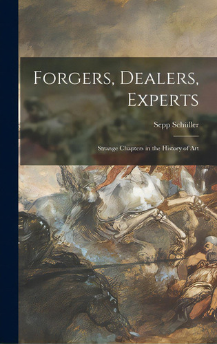 Forgers, Dealers, Experts; Strange Chapters In The History Of Art, De Schüller, Sepp. Editorial Hassell Street Pr, Tapa Dura En Inglés