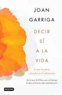 Decir Si A La Vida - Joan Garriga - Destino - Libro