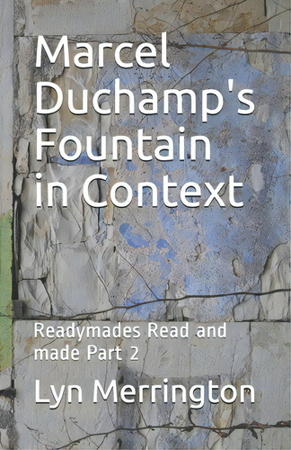 Marcel Duchamp's Fountain In Context: Readymades Read And Made Part 2, De Merrington, Lyn. Editorial Lightning Source Inc, Tapa Blanda En Inglés