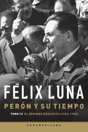 Peron Y Su Tiempo Iii - Luna Felix (libro)