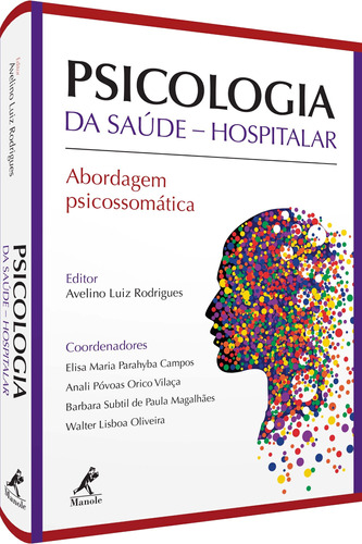Psicologia da saúde hospitalar: Abordagem Psicossomática, de Rodrigues, Avelino Luiz. Editora Manole LTDA, capa mole em português, 2019
