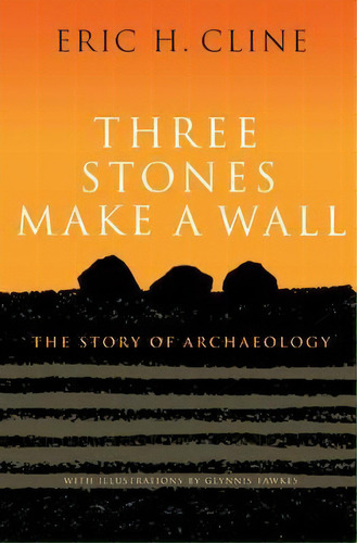Three Stones Make A Wall : The Story Of Archaeology, De Eric H. Cline. Editorial Princeton University Press, Tapa Dura En Inglés
