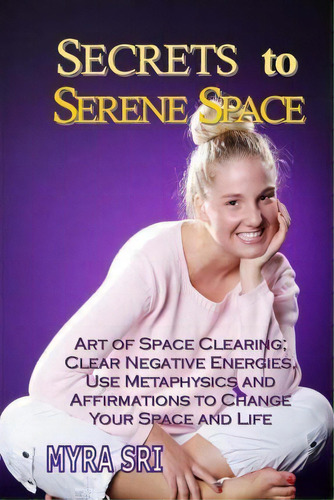 Secrets To Serene Space, De Myra Sri. Editorial Createspace Independent Publishing Platform, Tapa Blanda En Inglés