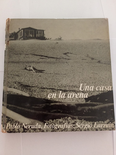 Una Casa En La Arena Pablo Neruda Fotos Sergio Larraín 1966