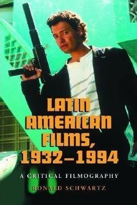 Latin American Films, 1932-1994 - Ronald Schwartz (paperb...