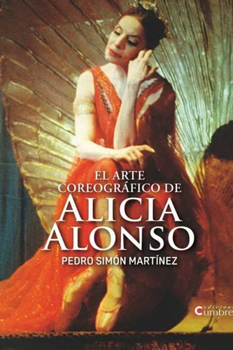 El Arte Coreográfico De Alicia Alonso - Simón Martínez  - *