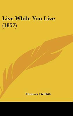 Libro Live While You Live (1857) - Griffith, Thomas
