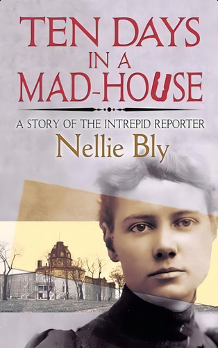 Ten Days In A Mad-house: A Story Of The Intrepid Reporter, De Bly, Nellie. Editorial Dover Publications, Tapa Blanda En Inglés