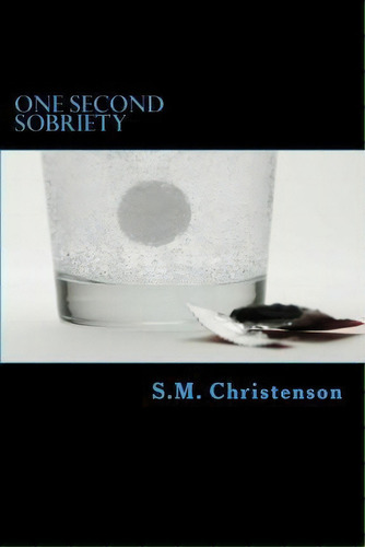 One Second Sobriety, De S M Christenson. Editorial Createspace Independent Publishing Platform, Tapa Blanda En Inglés