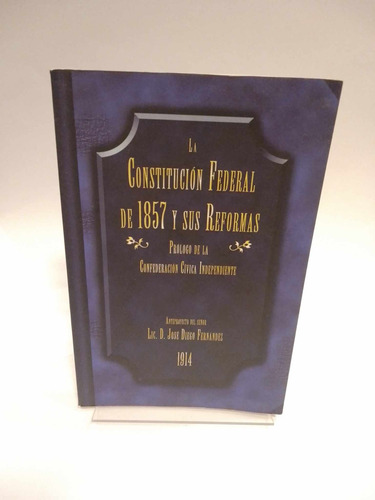 La Constitución Federal De 1857 Y Sus Reformas 