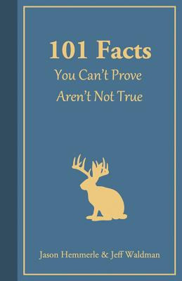 Libro 101 Facts You Can't Prove Aren't Not True - Hemmerl...