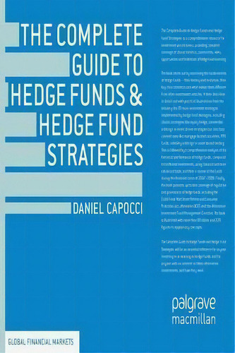 The Complete Guide To Hedge Funds And Hedge Fund Strategies, De Daniel Capocci. Global Financial Markets, Vol. 1. Editorial Palgrave Macmillan, Tapa Blanda En Inglés