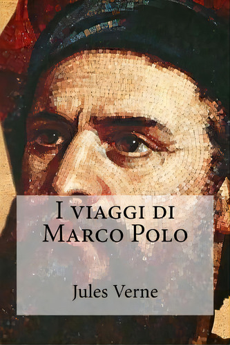 I Viaggi Di Marco Polo, De Jules Verne. Editorial Createspace Independent Publishing Platform, Tapa Blanda En Italiano
