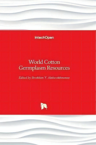 World Cotton Germplasm Resources, De Ibrokhim Y Abdurakhmonov., Vol. 1. Editorial Intechopen, Tapa Dura En Inglés