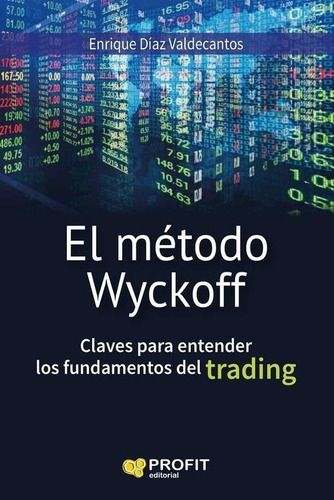 Libro: El Método Wyckoff. Diaz Valdecantos, Enrique. Profit