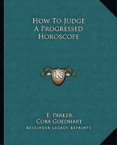 How To Judge A Progressed Horoscope, De E Parker. Editorial Kessinger Publishing, Tapa Blanda En Inglés