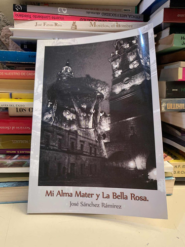Mi Alma Mater Y La Bella Rosa - José Sánchez Rámirez