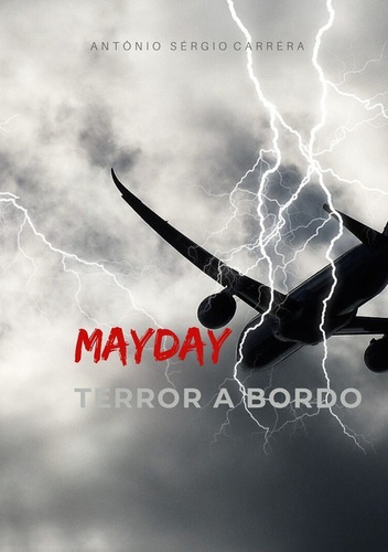 Mayday: Terror A Bordo, De Antônio Sérgio Carréra De Albuquerque Melo. Série Não Aplicável, Vol. 1. Editora Clube De Autores, Capa Mole, Edição 1 Em Português, 2020