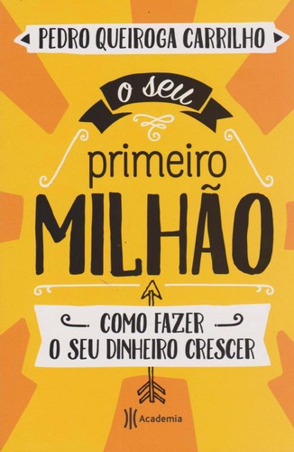 O Seu Primeiro Milhão, De Pedro Queiroga Carrilho. Editorial Academia Em Português