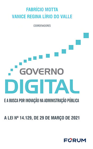 Governo Digital e a Busca por Inovação na Administração Pública: A Lei Nº 14.129, de 29 de Março de 2021, de Motta, Fabrício. Editorial Editora Fórum Ltda, capa mole em português, 2022