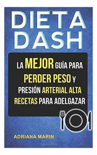 Libro: Dieta Dash: La Mejor Guía Para Perder Peso Y Presió