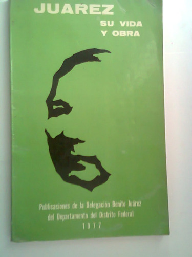 Libro Benito Juarez Su Vida Y Su Obra 1977