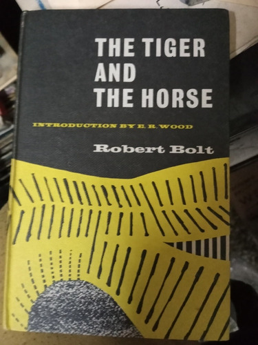 The Tiger And The Horse Robert Bolt Ed Heinemann 1965