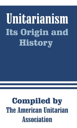 Libro Unitarianism: Its Origin And History - Spaulding, H...