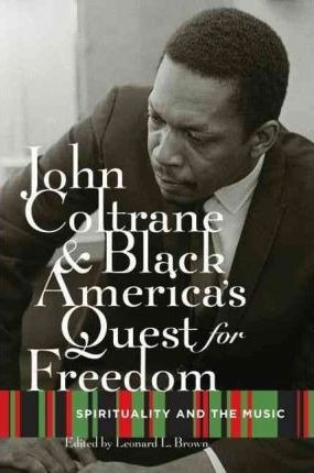 John Coltrane And Black America's Quest For Freedom - Leo...