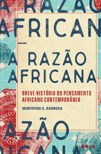 A razão africana: Breve história do pensamento africano contemporâneo, de Barbosa, Muryatan S.. Editora Todavia, capa mole em português, 2020