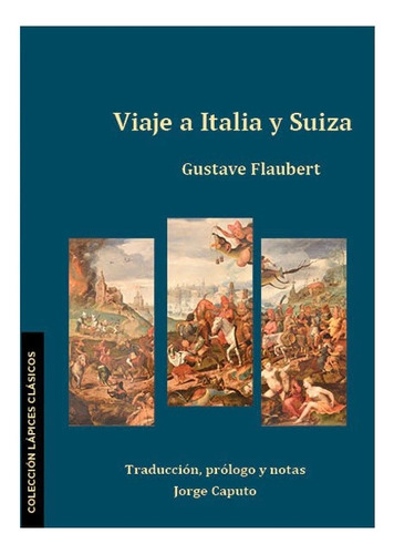 Viaje A Italia Y Suiza, De Flaubert, Gustave. Serie N/a, Vol. Volumen Unico. Editorial Los Lapices Editora, Tapa Blanda, Edición 1 En Español