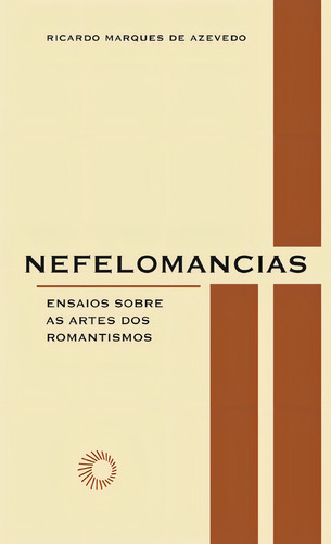 Nefelomancias: ensaios sobre as artes dos romantismos, de Azevedo, Ricardo Marques de. Elos Editorial Editora Perspectiva Ltda., capa mole em português, 2009