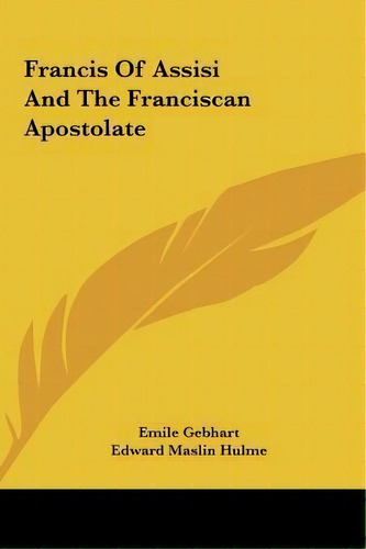 Francis Of Assisi And The Franciscan Apostolate, De Emile Gebhart. Editorial Kessinger Publishing, Tapa Dura En Inglés