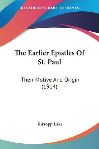 The Earlier Epistles Of St. Paul: Their Motive And Origin (1914), De Lake, Kirsopp. Editorial Kessinger Pub Llc, Tapa Blanda En Inglés